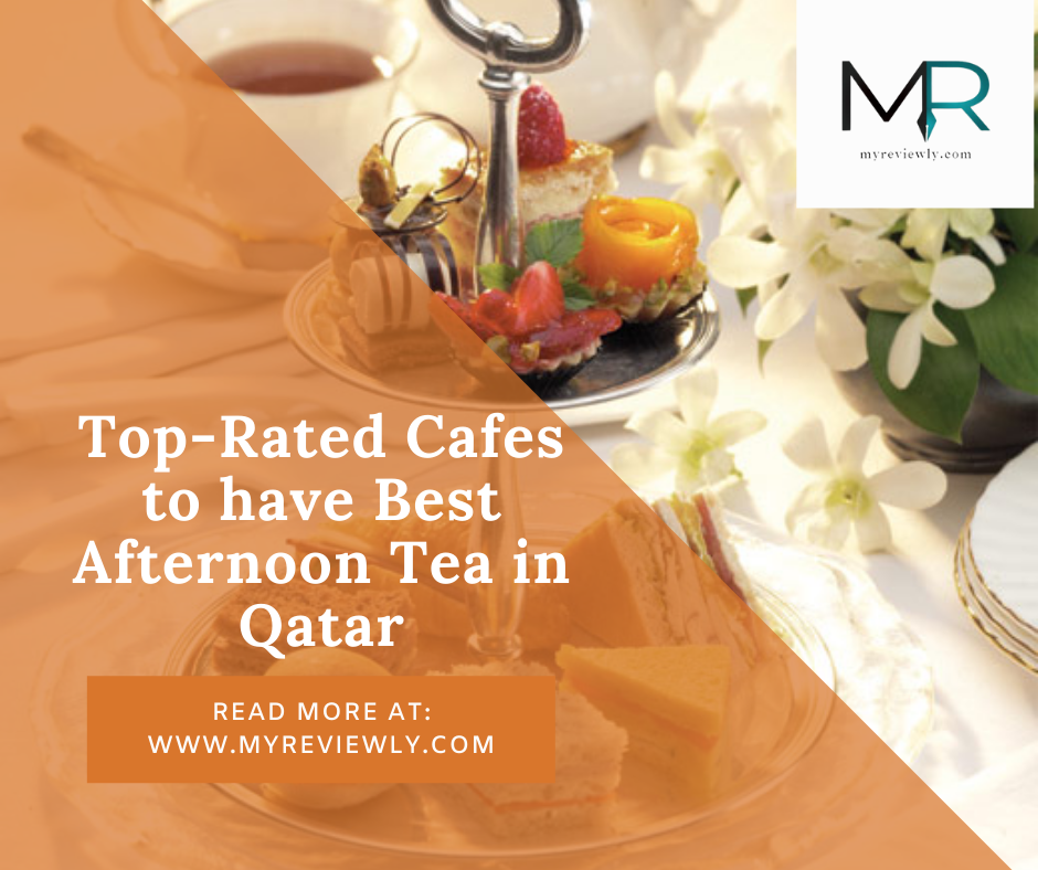 Top-Rated Cafes to have Best Afternoon Tea in Qatar